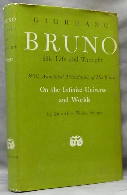 Item #63895 Giordano Bruno: His Life and Thought; With Annotated Translation of His Work On the Infinite Universe and Worlds. Giordano Bruno, Dorothea Waley SINGER.