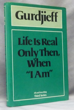 Item #63898 Life is Real Only Then When "I am" ( All and Everything / Third Series ). G. I....
