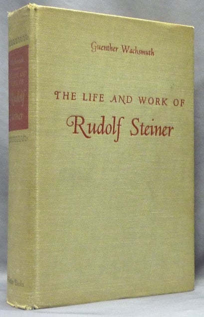 Item #63912 The Life and Work of Rudolf Steiner, From the Turn of the Century to his Death. Rudolf STEINER, Guenther WACHSMUTH, Olin D. Wannamaker, Reginald E. Raab.