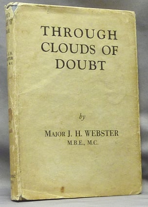 Item #63926 Through Clouds of Doubt. Major J. H. WEBSTER, Sir Oliver Lodge, Joseph Henry Webster