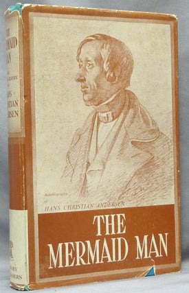 Item #63929 The Mermaid Man. The Autobiography of Hans Christian Andersen. Hans Christian. New...