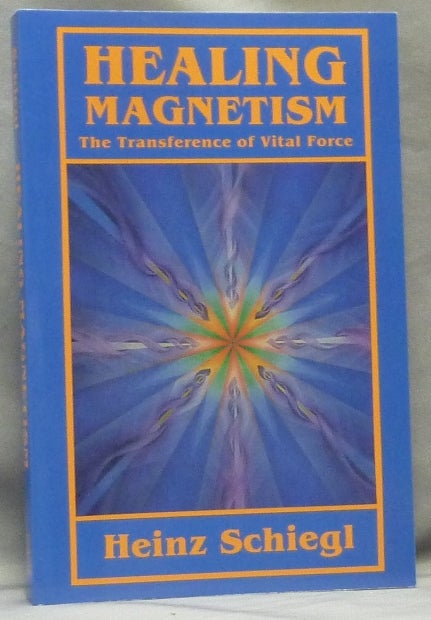 Item #63933 Healing Magnetism. The Transference of Vital Force. Heinz SCHIEGL.