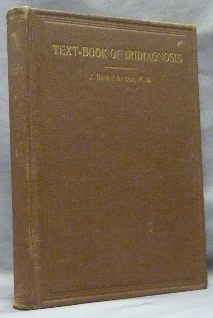 Item #63936 Text-Book of Iridiagnosis, Guide in Treatment. Iridology, J. Haskell KRITZER, M. D.