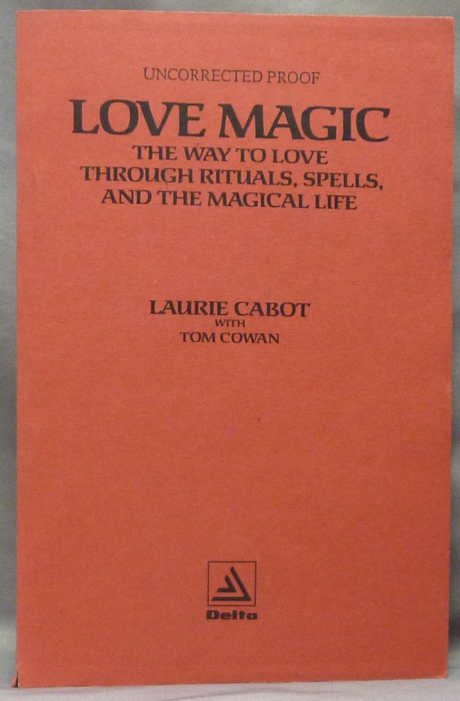 Item #63947 Love Magic. The Way to Love through Rituals, Spells, and the Magical Life [ Uncorrected "Proof Copy" ]. Laurie CABOT, Tom Cowan.
