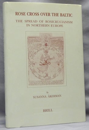 Item #63975 Rose Cross over the Baltic. The Spread of Rosicrucianism in Northern Europe; Brill's...