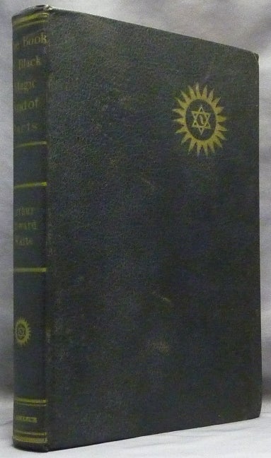 Item #63978 The Book of Black Magic and of Pacts. Including the Rites and Mysteries of Goetic Theurgy, Sorcery, and Infernal Necromancy. Arthur Edward WAITE, L. W. de Laurence.