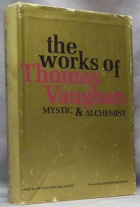 Item #63980 The Works of Thomas Vaughan. Mystic and Alchemist. Thomas VAUGHAN, Arthur Edward...