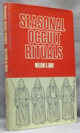 Item #63985 Seasonal Occult Rituals. William G. GRAY