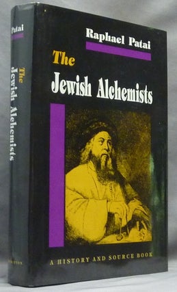 Item #63996 The Jewish Alchemists. A History and Sourcebook. Alchemy, Raphael PATAI