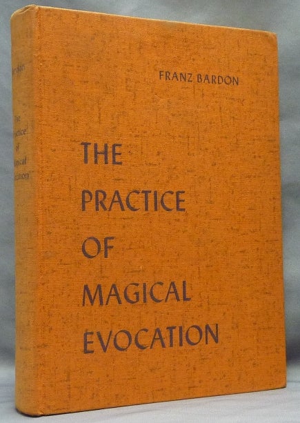 Item #64012 The Practice of Magical Evocation; Instructions for Invoking Spirit Beings from the Spheres surrounding us. Franz BARDON.