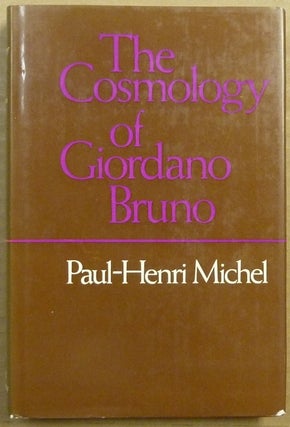 Item #64014 The Cosmology of Giordano Bruno. BRUNO Giordano, Paul-Henri MICHEL, Dr. R. E. W....