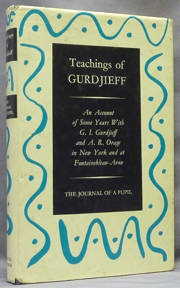Item #64022 Teachings of Gurdjieff: The Journal of a Pupil. An Account of Some Years with G. I. Gurdjieff and A. R. Orage in New York and Fontainebleau-Avon. GURDJIEFF, C. S. NOTT, A. R. Orage G. I. Gurdjieff, GURDJIEFF Georges Ivanovich.