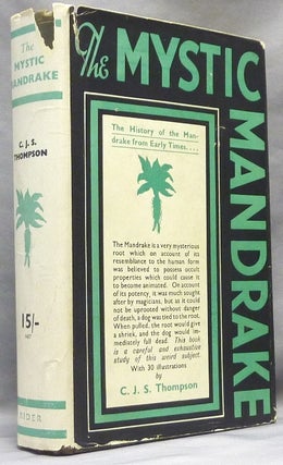 Item #64030 The Mystic Mandrake; (The History of the Mandrake from Early Times). Mandrake, C. J....