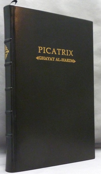 Item #64031 Picatrix. The Goal of the Wise. Volume I (Volume One. Containing the Book I and Book II of the Ghayat al-Hakim, here translated into English for the first time). Ghayat Al-Hakim., Hashem Atallah, William Kiesel.