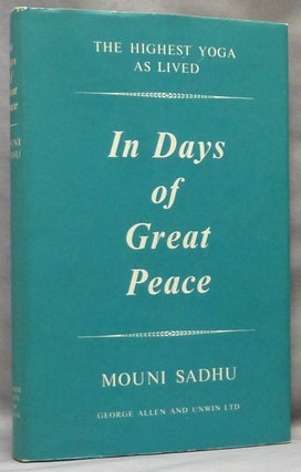 Item #64033 In Days of Great Peace. The Highest Yoga as Lived. Mouni SADHU, M. Hafiz Syed