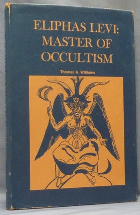 Item #64034 Eliphas Levi: Master of Occultism. Eliphas LEVI, Thomas A. Williams