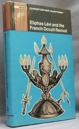 Item #64053 Eliphas Levi and the French Occult Revival. Eliphas: related works LEVI, Christopher...