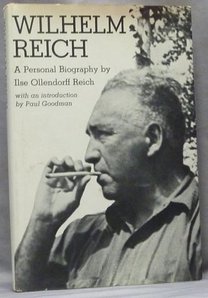 Item #64055 Wilhelm Reich: A Personal Biography. Wilhelm REICH, Ilse Ollendorff Reich, Paul Goodman