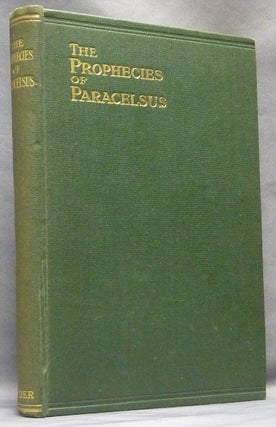 The Prophecies of Paracelsus. Magical Figures and Prognostications Made by Theophastus Paracelsus About Four Hundred Years Ago.