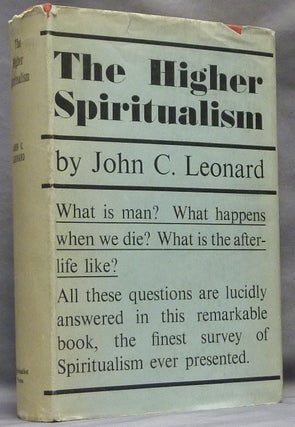 Item #64059 The Higher Spiritualism. John C. LEONARD