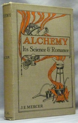 Item #64073 Alchemy. Its Science & Romance. J. E. MERCER, John Edward Mercer