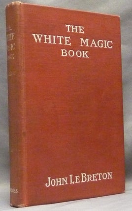 Item #64075 The White Magic Book [ The White-Magic Book ]. Mrs John LEBRETON, Le Breton