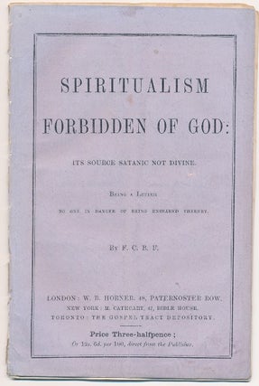 Item #64082 Spiritualism, Forbidden of God: It's Source Satanic Not Divine, being a Letter to one...