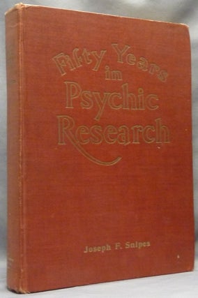 Item #64087 Fifty Years In Psychic Research, a Remarkable Record of Phenomenal Facts. Joseph F....