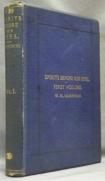 Item #64101 Spirits Before Our Eyes. In Two Volumes - Volume One (Actually all published). William H. HARRISON.