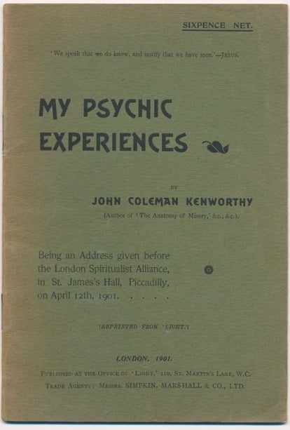 Item #64104 My Psychic Experiences; Being an Address given before the London Spiritualist Alliance in St. James Hall, Piccadilly, on April 12th, 1901 (Reprinted from "Light"). John Coleman KENWORTHY.