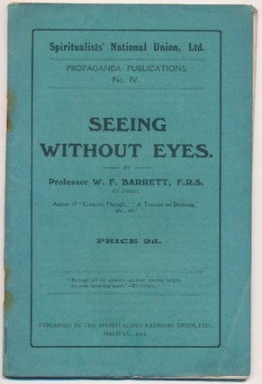 Item #64109 Seeing Without the Eyes; Propaganda Publications. No. IV. BARRETT. Prof. W. F.,...