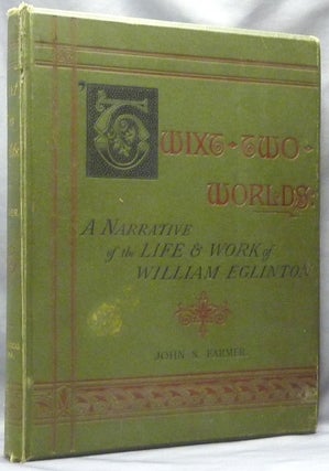 Item #64110 Twixt Two Worlds. A Narrative of the Life and Work of William Eglinton. John S. FARMER