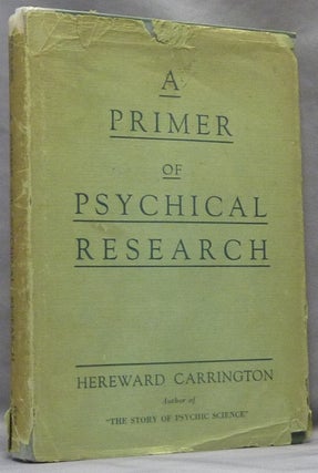 Item #64113 A Primer of Psychical Research. Hereward CARRINGTON