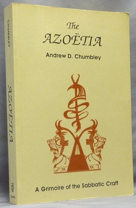 Item #64140 The Azoëtia. A Grimoire of the Sabbatic Craft. Andrew D. CHUMBLEY, Sigilized