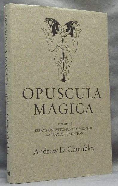 Item #64171 Opuscula Magica. Volume I: Essays on Witchcraft and the Sabbatic Tradition. Andrew D. CHUMBLEY, introduction, Text, Daniel Schulke.