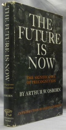 Item #64182 The Future Is Now: The Significance of Precognition. Arthur W. OSBORN, Eileen J. Garrett