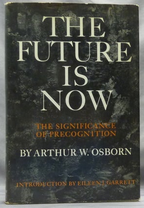Item #64183 The Future Is Now: The Significance of Precognition. Arthur W. OSBORN, Eileen J. Garrett