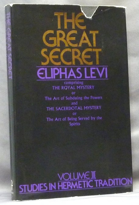 Item #64187 The Great Secret. Or Occultism Unveiled [ Volume III, Studies in Hermetic Tradition series ]. Eliphas LEVI.