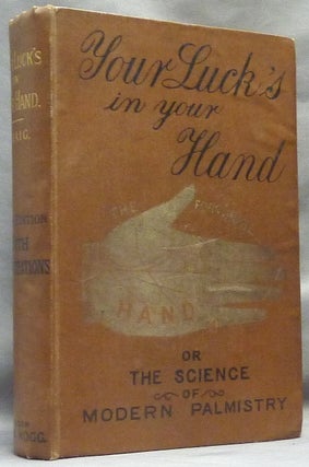 Your Luck's in Your Hand; Or the Science of Modern Palmistry, chiefly according to the systems of D'Arpentigny and Desbarrolles, with some account of the Gipsies
