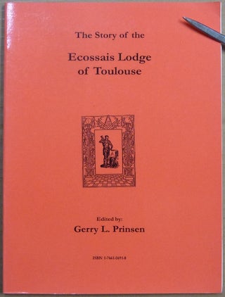Item #64196 The Story of the Ecossais Lodge of Toulouse (The Sharp Documents Vol. V). Gerry L. -...