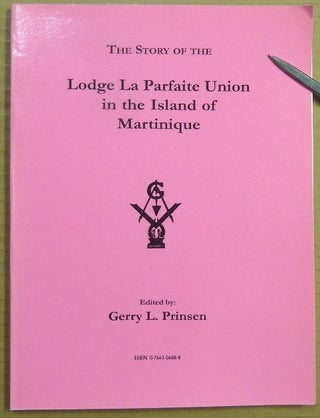 Item #64199 The Story of the Lodge La Parfaite Union in the Island of Martinique (The Sharp...