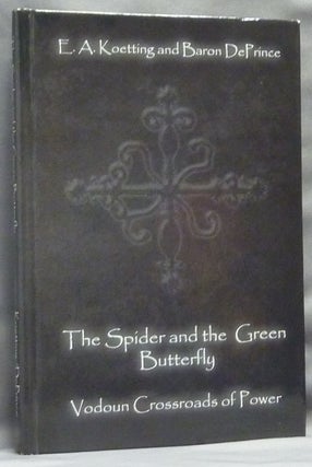 Item #64220 The Spider and the Green Butterfly. Voudon Crossroads of Power. E. A. KOETTING, Baron...
