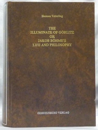 The Illuminate Of Görlitz Or Jakob Böhme's (1575 - 1624) Life And Philosophy. A Comparative Study.