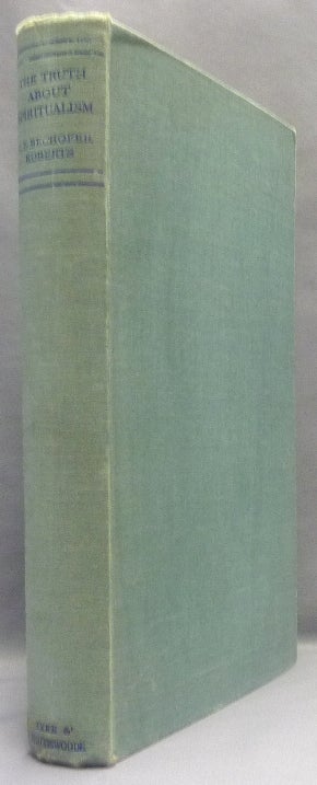 Item #64254 The Truth About Spiritualism. C. E. Bechhofer ROBERTS, "Ephesian"