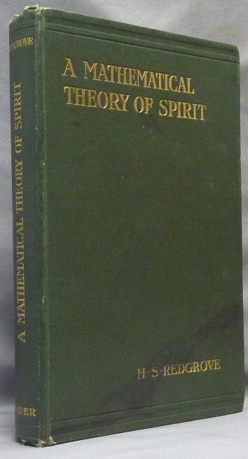 Item #64279 A Mathematical Theory of Spirit; Being an attempt to employ certain mathematical principles in the elucidation of some metaphysical problems. H. Stanley REDGROVE.