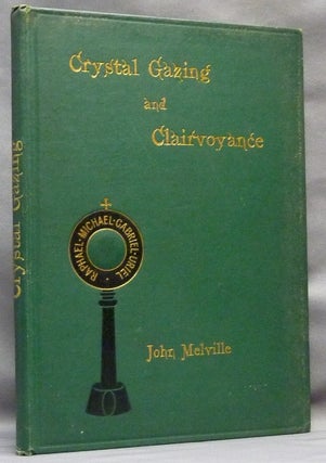 Item #64306 Crystal Gazing and the Wonders of Clairvoyance, embracing Practical Instructions in...