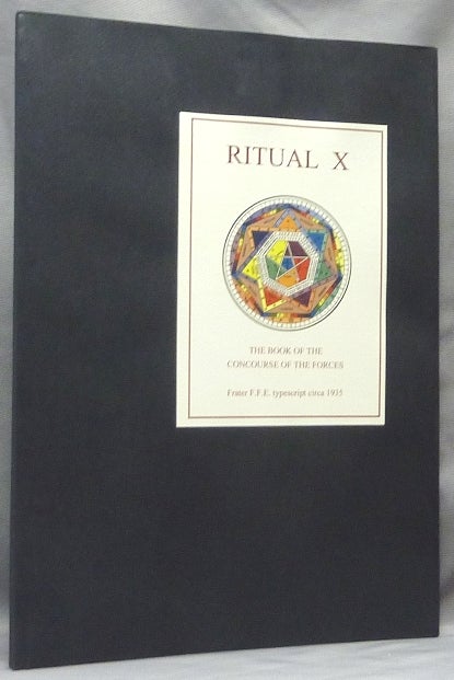 Item #64325 Ritual X. The Book of the Concourse of the Forces. [ Being the first ever complete publication of the Golden Dawn's Inner Order Enochian paper ‘Book of the Concourse of Forces’ ]; The First Volume of Hell Fire Club Books Golden Dawn Facsimile Series. Dr. Robert FELKIN, Frater Finem Respice, Golden Dawn: related works Israel Regardie.