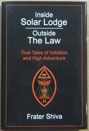 Item #64332 Inside Solar Lodge. Outside the Law. True Tales of Initiation and High Adventure....
