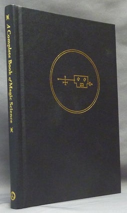 Item #64343 A Complete Book of Magic Science Containing the method of constraining and exorcising...