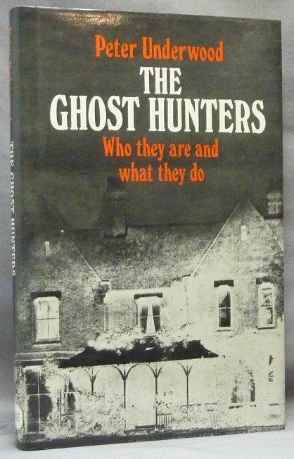 Item #64354 The Ghost Hunters: Who They Are and What They Do. Ghosts, Peter UNDERWOOD.